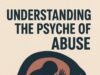 UNDERSTANDING THE PSYCHE OF ABUSE’